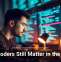 Why Coders Still Matter in the AI Era